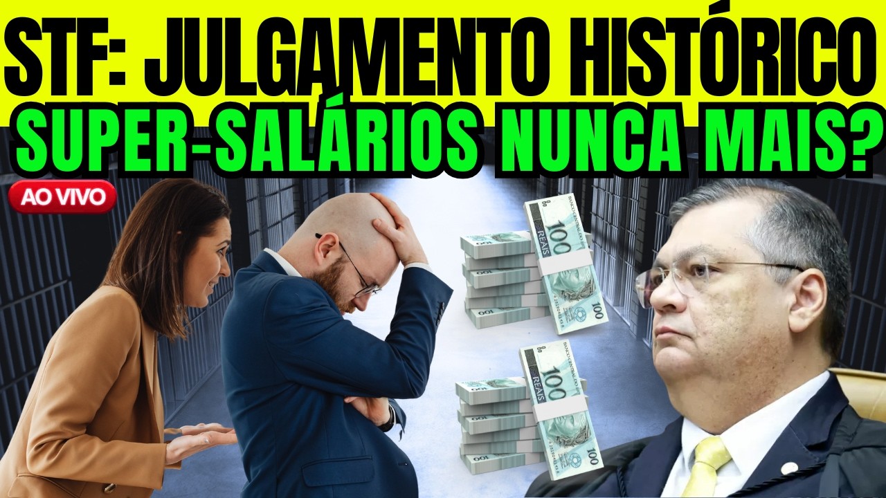 EXTRA! JULGAMENTO! SERÁ O FIM DOS SUPER-SALÁRIOS NO BRASIL: STF DECIDE!