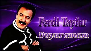 Ferdi Tayfur - Duyuramam
