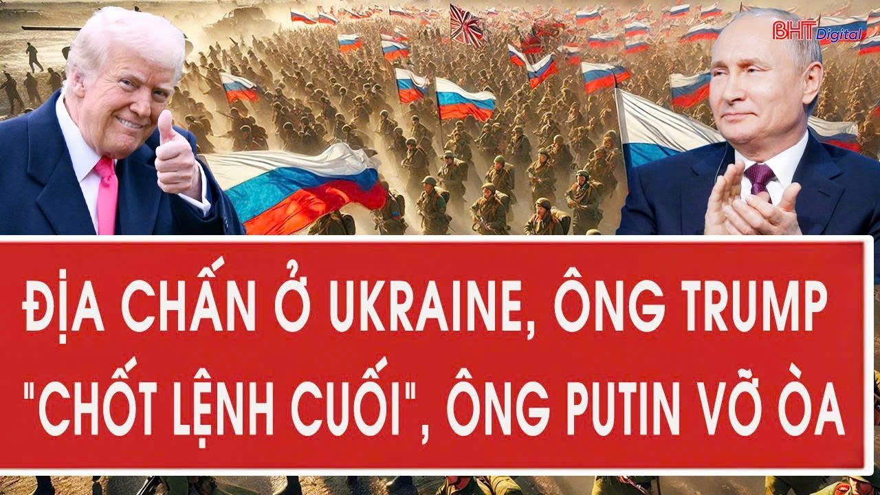 Tâm điểm quốc tế 16/1: Địa chấn ở Ukraine, ông Trump “chốt lệnh cuối”, ông Putin vỡ òa