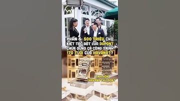Phần 5: 500 triệu cho kiệt tác bật lửa Dupont chứa đựng cả công trình 170 tuổi của Havana??