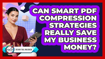 Can Smart PDF Compression Strategies Really Save My Business Money? - Design Tool Unlocked