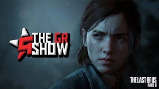 Are you still hyped for The Last of Us 2? - The GR Show