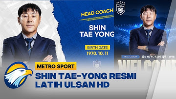 Shin Tae Yong Kembali Merumput, Melatih Klub Ulsan HD - [Metro Sport]