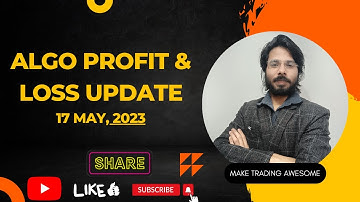 Algo PnL Upadte - 17 May, 2023 || Make Trading Awesome || Algo Trading ki Performance Report