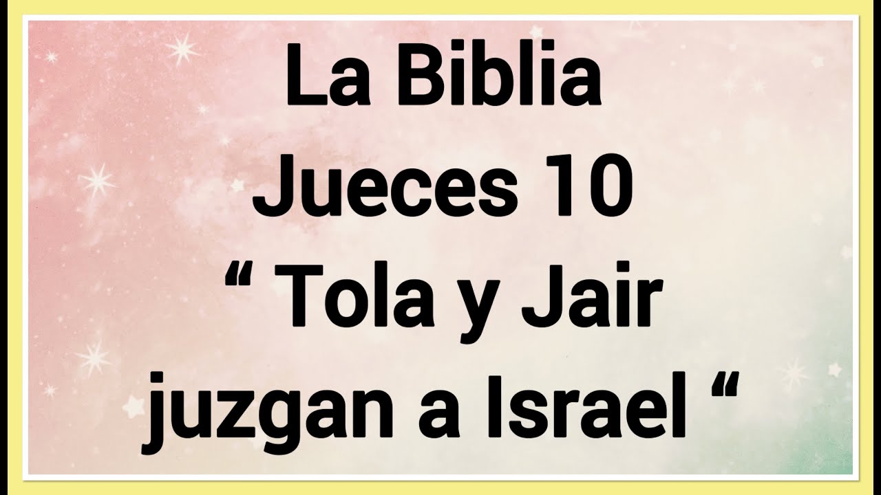 La Biblia Jueces 10 “ Tola y Jair juzgan a Israel YouTube