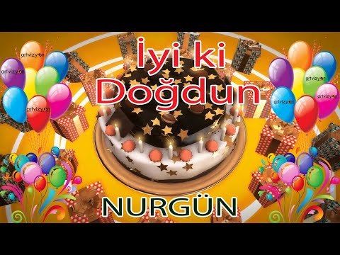 İyi ki Doğdun - NURGÜN - Tüm İsimler'e Doğum Günü Şarkısı