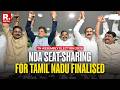 BREAKING: NDA Finalises Seat-Sharing Plan For Tamil Nadu Polls 2026 | Candidates List Next