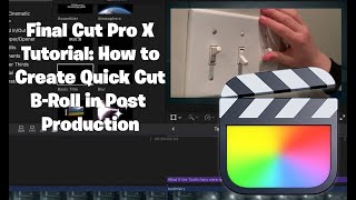 How to create Quick Cut B-Roll in post production using Final Cut Pro X