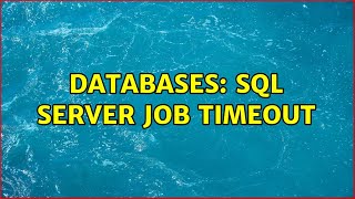 Databases: SQL Server job timeout