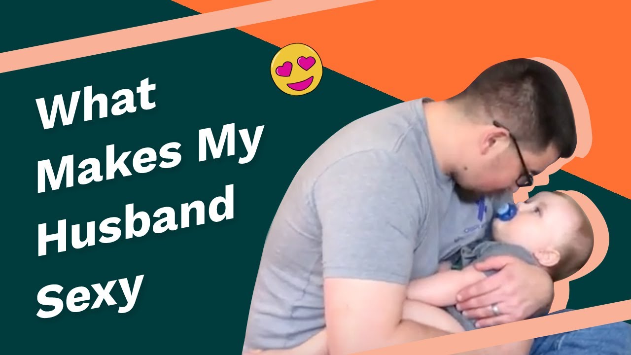 What REALLY Makes My Husband Sexy - YouTube