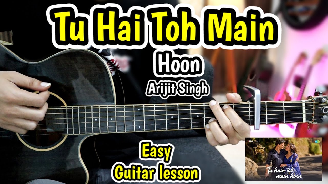 Tu Hai Toh Main Hoon - Arijit Singh - Most Easy Guitar Lesson Chords Cover - Sky Force Beginners Tu Hai Toh Main Hoon - Arijit Singh - Most Easy Guitar Lesson Chords Cover - Sky Force Beginners