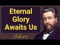Eternal Glory Beyond Life’s Trials | Charles Spurgeon | Devotional | Morning & Evening
