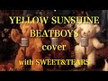 BEATBOYS  cover YELLOW SUNSHINE