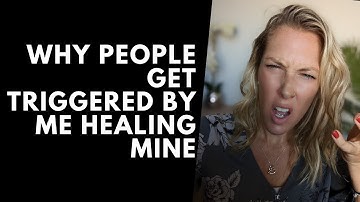 Why People Get Triggered By Me Healing Mine