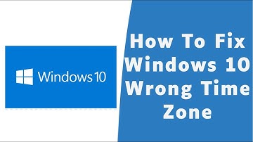 How to Fix Windows 10 Wrong Time Zone