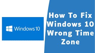 How to Fix Windows 10 Wrong Time Zone