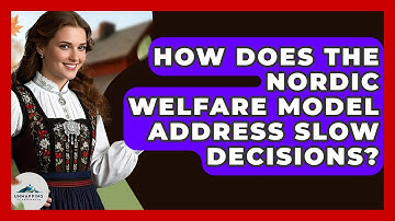 How Does The Nordic Welfare Model Address Slow Decisions? - Unmapping Scandinavia