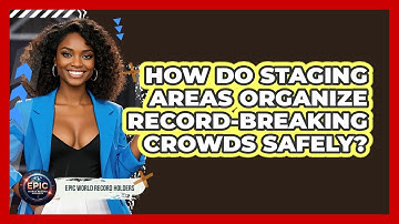 How Do Staging Areas Organize Record-breaking Crowds Safely? - Epic World Record Holders