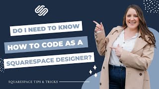 Do I need to know how to code as a Squarespace Website Designer