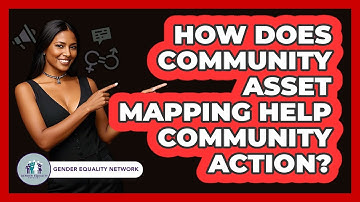 How Does Community Asset Mapping Help Community Action? - Gender Equality Network