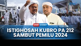 🔴LIVE EVENT: Istighosah Kubro PA 212 Sambut Pemilu 2024, Dihadiri Habib Rizieq Shihab