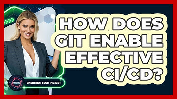 How Does Git Enable Effective CI/CD? - Emerging Tech Insider