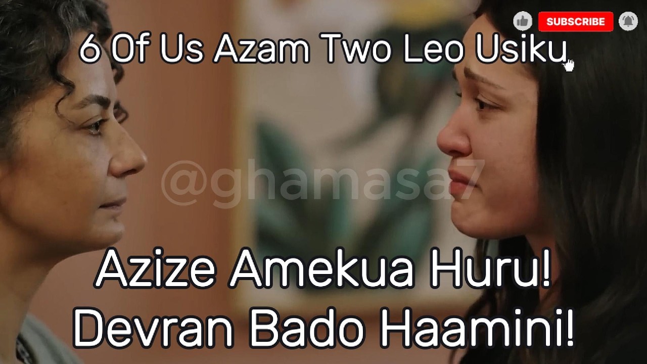 6 Of Us Azam Two Leo Usiku 27 | Tamthilia Six Of Us Azam Two Leo Usiku ...