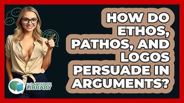 How Do Ethos, Pathos, And Logos Persuade In Arguments? - The Language Library