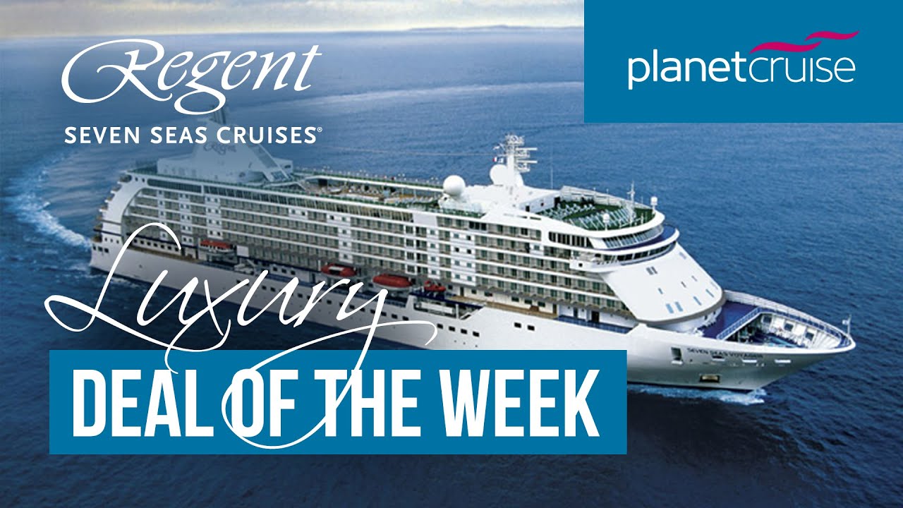 Regent Seven Seas Luxury Deal Of The Week Planet Cruise Youtube