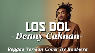 Los Dol – Denny Caknan | Reggae Cover ROOTSERA
