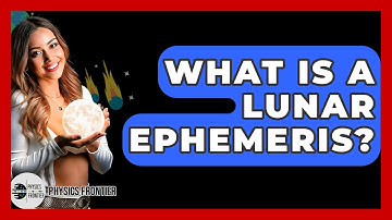 What Is A Lunar Ephemeris? - Physics Frontier