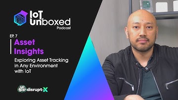 Asset Insights: Exploring Asset Tracking in Any Environment with IoT | IoT Unboxed Podcast #7