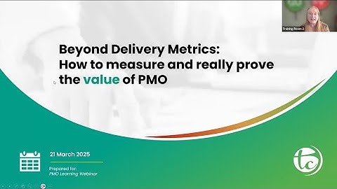 Beyond Project Delivery Metrics; How to Measure and Really Prove PMO Value Webinar