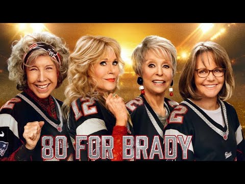 80 for Brady 2023 Film | Lily Tomlin, Jane Fonda, Rita Moreno, Sally Field, Tom Brady | Movie Review