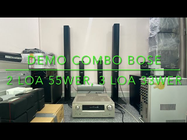 Quick demo BOSE: 2 loa 55wer (front), 3 loa 33wer (1 center, 2 surround), chưa gắn sub