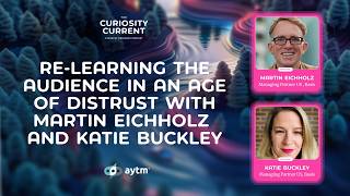 Re-learning the audience in an age of distrust with Martin Eichholz and Katie Buckley