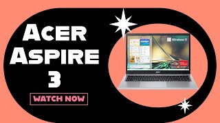 Acer Aspire 3: Perfect for Work or School?