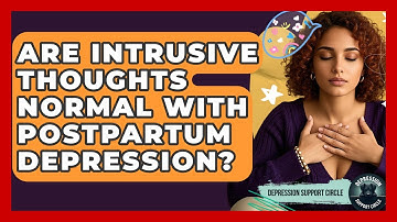Are Intrusive Thoughts Normal With Postpartum Depression? - Depression Support Circle