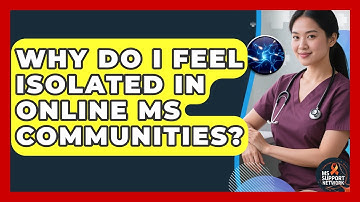 Why Do I Feel Isolated In Online MS Communities? - MS Support Network