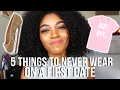5 THINGS TO NEVER WEAR ON A FIRST DATE!