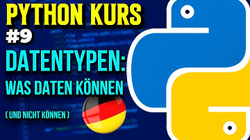 Datentypen: Was Daten können (und nicht können) - 009 - Python Kurs (Deutsch)