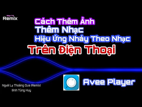 #1 Hướng Dẫn Chèn Ảnh ,Hiệu Ứng Nháy Theo Nhạc Trên Aveer Player Mới Nhất