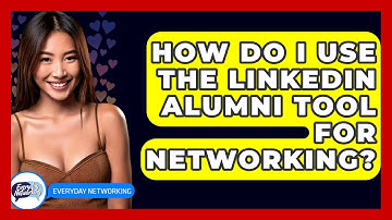 How Do I Use The LinkedIn Alumni Tool For Networking? - Everyday-Networking