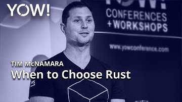 When to Choose Rust • Tim McNamara • YOW! 2022