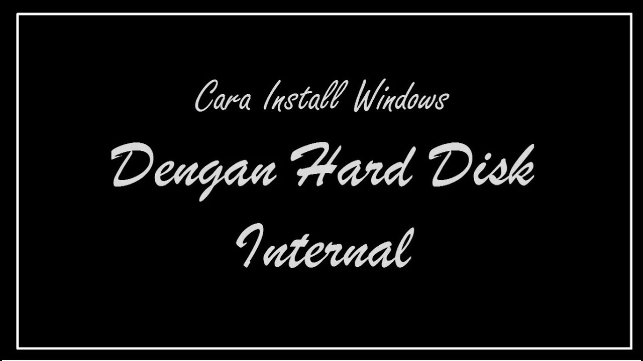Cara Install Windows Dengan Hard Disk Internal - YouTube