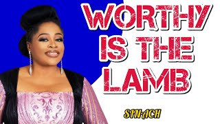 WORTHY IS THE LAMB|| SINACH