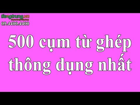 Từ vựng tiếng Trung | 500 cụm từ ghép thông dụng nhất trong tiếng Trung