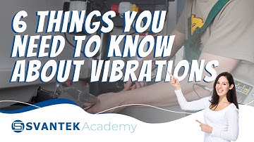 Vibrations | Key Takeaways | 6 things you need to know about vibrations | SVANTEK Academy