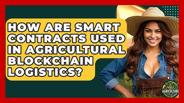 How Are Smart Contracts Used In Agricultural Blockchain Logistics? - The World of Agriculture