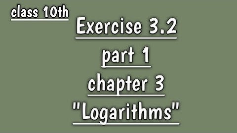Exercise 3.2 , part 1, chapter 3 logarithms , class 10th.